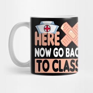 Here Now Go Back To Class Funny Nursing School Bandaid Nurse Mug